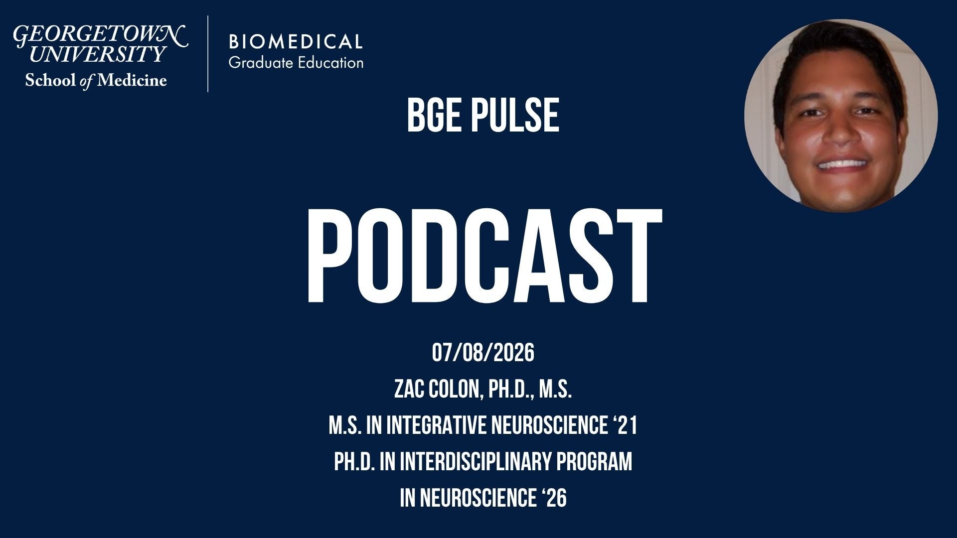 BGE Pulse Podcast - 07/08/26: Zac Colon, Ph.D., M.S. - M.S. in Integrative Neuroscience '21 - Ph.D. in Interdisciplinary Program in Neuroscience '26