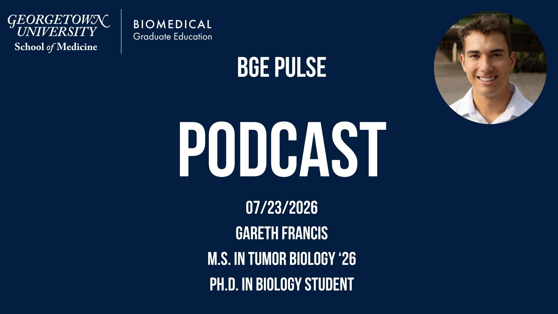 BGE Pulse Podcast: 07/23/2026 - Gareth Francis - M.S. in Tumor Biology '26 - Ph.D. in Biology Student